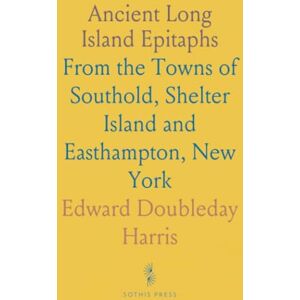 Edward Doubleday, Harris Ancient Long Island Epitaphs: From the Towns of Southold, Shelter Island and Easthampton, New York Edward Doubleday, Harris Ancient Long Island Epitaphs: From the Towns of Southold, Shelter Island and Easthampton, New York