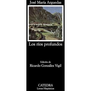 Arguedas Los Rios Profundos (Letras Hispánicas) Arguedas Los Rios Profundos (Letras Hispánicas)