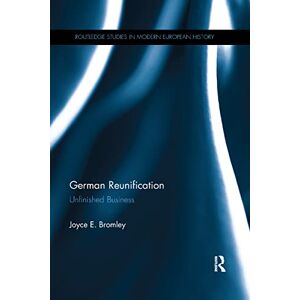 Bromley, Joyce E. German Reunification: Unfinished Business (Routledge Studies in Modern European History) Bromley, Joyce E. German Reunification: Unfinished Business (Routledge Studies in Modern European History)