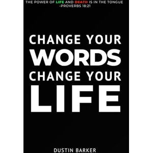 Barker Change your words, Change your life: Learn to say what God says, so you can walk in God's best. Barker Change your words, Change your life: Learn to say what God says, so you can walk in God's best.