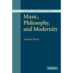 Bowie, Andrew Music, Philosophy, and Modernity (Modern European Philosophy) Bowie, Andrew Music, Philosophy, and Modernity (Modern European Philosophy)
