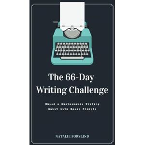 Forslind, Natalie The 66-Day Writing Challenge: Build a Sustainable Writing Habit with Daily Prompts Forslind, Natalie The 66-Day Writing Challenge: Build a Sustainable Writing Habit with Daily Prompts