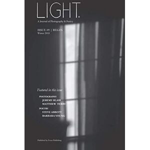 Publishing, Focus Light A Journal of Photography & Poetry Issue 09 BEGIN Publishing, Focus Light A Journal of Photography & Poetry Issue 09 BEGIN