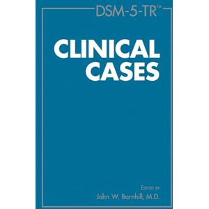 Edited by John W. Barnhill, M.D. DSM-5-TR® Clinical Cases Edited by John W. Barnhill, M.D. DSM-5-TR® Clinical Cases