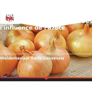 Gessesew, Weldemariam Seifu Croissance et rendement de l'oignon (Allium cepa L.) sous l'influence de l'azote Gessesew, Weldemariam Seifu Croissance et rendement de l'oignon (Allium cepa L.) sous l'influence de l'azote
