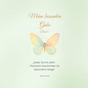Henne, Bianka Meine besondere Gabe Band 3: Jeder Schritt zählt Henne, Bianka Meine besondere Gabe Band 3: Jeder Schritt zählt