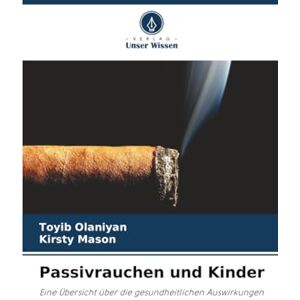 Olaniyan, Toyib Passivrauchen und Kinder: Eine Übersicht über die gesundheitlichen Auswirkungen Olaniyan, Toyib Passivrauchen und Kinder: Eine Übersicht über die gesundheitlichen Auswirkungen