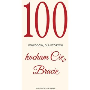 Janowska, Weronika 100 powodów, dla których kocham Cię, Bracie Janowska, Weronika 100 powodów, dla których kocham Cię, Bracie