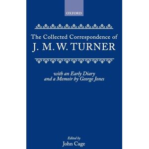 J.M.W. Turner Collected Correspondence of : With an Early Diary and a Memoir by George Jones J.M.W. Turner Collected Correspondence of : With an Early Diary and a Memoir by George Jones
