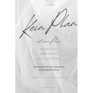 Lingner, Kathrin Kein Plan ist mein Plan: Das Konzept für eine erfolgreiche Ernährungsumstellung Lingner, Kathrin Kein Plan ist mein Plan: Das Konzept für eine erfolgreiche Ernährungsumstellung