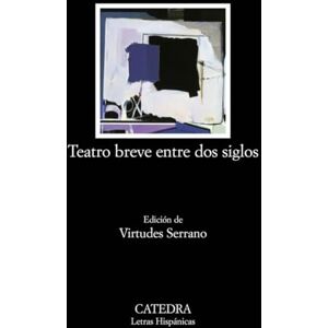 Autores Varios Teatro Breve Entre DOS Siglos: Antologia: 561 (Letras Hispanicas) Autores Varios Teatro Breve Entre DOS Siglos: Antologia: 561 (Letras Hispanicas)
