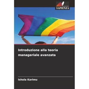 Karimu, Ishola Introduzione alla teoria manageriale avanzata Karimu, Ishola Introduzione alla teoria manageriale avanzata