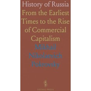 Mikhail Nikolaevich, Pokrovsky History of Russia: From the Earliest Times to the Rise of Commercial Capitalism Mikhail Nikolaevich, Pokrovsky History of Russia: From the Earliest Times to the Rise of Commercial Capitalism
