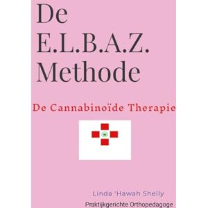 Volume 2: De E.L.B.A.Z.© Methode De Cannabinoïde Therapie: De E.L.B.A.Z.(c) Methode De Cannabinoïde Therapie Volume 2: De E.L.B.A.Z.© Methode De Cannabinoïde Therapie: De E.L.B.A.Z.(c) Methode De Cannabinoïde Therapie