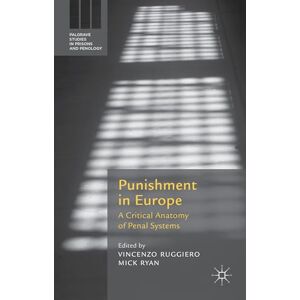 Ruggiero, Vincenzo Punishment in Europe: A Critical Anatomy of Penal Systems (Palgrave Studies in Prisons and Penology) Ruggiero, Vincenzo Punishment in Europe: A Critical Anatomy of Penal Systems (Palgrave Studies in Prisons and Penology)
