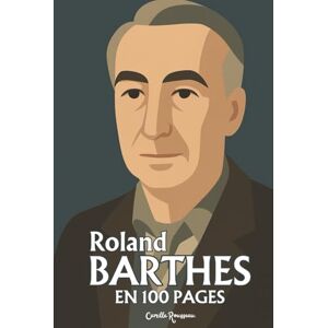 Rousseau, Camille Roland Barthes: l'essentiel de sa pensée en 100 pages Rousseau, Camille Roland Barthes: l'essentiel de sa pensée en 100 pages