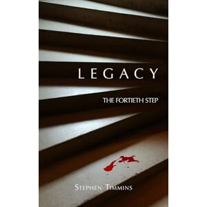 Timmins, Stephen THE FORTIETH STEP: VOLUME ONE LEGACY: 1 Timmins, Stephen THE FORTIETH STEP: VOLUME ONE LEGACY: 1