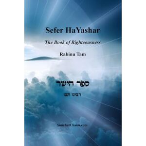 Tam, Rabinu Sefer HaYashar: The Book of Righteousness Tam, Rabinu Sefer HaYashar: The Book of Righteousness