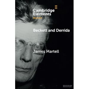 Martell Beckett and Derrida (Elements in Beckett Studies) Martell Beckett and Derrida (Elements in Beckett Studies)