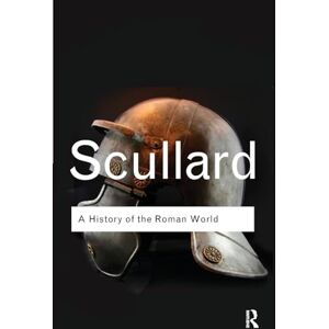 Scullard, H. H. A History of the Roman World: 753 to 146 BC (Routledge Classics) Scullard, H. H. A History of the Roman World: 753 to 146 BC (Routledge Classics)