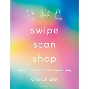 Kate Schaefer Swipe, Scan, Shop: Interactive Visual Merchandising Kate Schaefer Swipe, Scan, Shop: Interactive Visual Merchandising