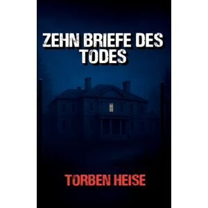 Heise, Torben Zehn Briefe des Todes Heise, Torben Zehn Briefe des Todes