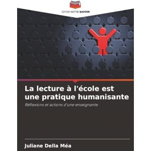 Della Méa, Juliane La lecture à l'école est une pratique humanisante: Réflexions et actions d'une enseignante Della Méa, Juliane La lecture à l'école est une pratique humanisante: Réflexions et actions d'une enseignante