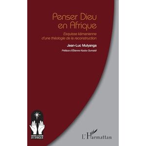 Mulyanga, Jean-Luc Penser Dieu en Afrique: Esquisse kämanienne d'une théologie de la reconstruction (Croire Et Savoir En Afrique) Mulyanga, Jean-Luc Penser Dieu en Afrique: Esquisse kämanienne d'une théologie de la reconstruction (Croire Et Savoir En Afrique)
