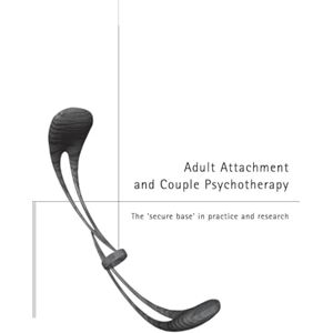 Adult Attachment and Couple Psychotherapy: The 'Secure Base' in Practice and Research Adult Attachment and Couple Psychotherapy: The 'Secure Base' in Practice and Research