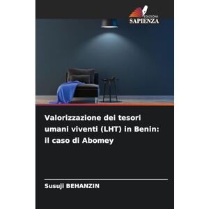 BEHANZIN, Susuji Valorizzazione dei tesori umani viventi (LHT) in Benin: il caso di Abomey BEHANZIN, Susuji Valorizzazione dei tesori umani viventi (LHT) in Benin: il caso di Abomey