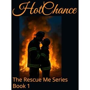 Nelson, Heavenleigh Hot Chance: The Rescue Me Series Book 1 Nelson, Heavenleigh Hot Chance: The Rescue Me Series Book 1