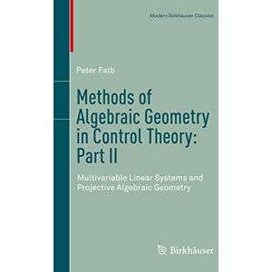 Falb, Peter Methods of Algebraic Geometry in Control Theory: Part II: Multivariable Linear Systems and Projective Algebraic Geometry (Modern Birkhäuser Classics) Falb, Peter Methods of Algebraic Geometry in Control Theory: Part II: Multivariable Linear Systems and Projective Algebraic Geometry (Modern Birkhäuser Classics)