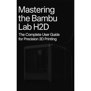 Prints, by FirstLayer Mastering the Bambu Lab H2D: The Complete User Guide for Precision 3D Printing Setup, Slicer, Calibration, Troubleshooting & Pro Tips for Creators, Educators, and 3D Print Enthusiasts Prints, by FirstLayer Mastering the Bambu Lab H2D: The Complete User Guide for Precision 3D Printing Setup, Slicer, Calibration, Troubleshooting & Pro Tips for Creators, Educators, and 3D Print Enthusiasts