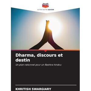Swargiary, Khritish Dharma, discours et destin: Un plan rationnel pour un Rashtra hindou Swargiary, Khritish Dharma, discours et destin: Un plan rationnel pour un Rashtra hindou
