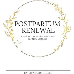 isness, munderu Postpartum Renewal: A Guided Journal & Workbook for New Mothers: A 60-Day Guided Companion for Healing, Reflection, and Emotional Renewal After Birth isness, munderu Postpartum Renewal: A Guided Journal & Workbook for New Mothers: A 60-Day Guided Companion for Healing, Reflection, and Emotional Renewal After Birth