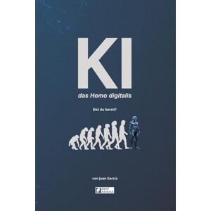 Garcia, Juan KI das Homo digitalis: Die Auswirkungen der Künstlichen Intelligenz auf die menschliche Evolution. Verstehen Sie KI, AGI und ASI, ihre Vorteile, ... wir gegenüberstehen (Künstliche Intelligenz) Garcia, Juan KI das Homo digitalis: Die Auswirkungen der Künstlichen Intelligenz auf die menschliche Evolution. Verstehen Sie KI, AGI und ASI, ihre Vorteile, ... wir gegenüberstehen (Künstliche Intelligenz)
