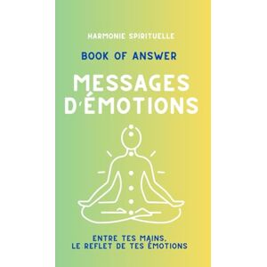 Spirituelle, Harmonie Book of Answer – Messages d’Émotions: Un guide pour comprendre, accueillir et transformer tes ressentis. Spirituelle, Harmonie Book of Answer – Messages d’Émotions: Un guide pour comprendre, accueillir et transformer tes ressentis.