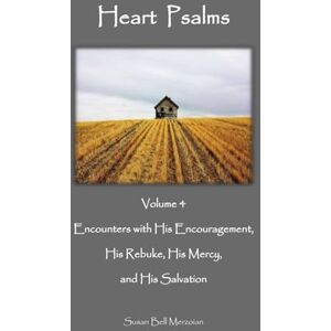 Merzoian, Susan Bell Heart Psalms:: Volume 4 Encounters with His Encouragement, His Rebuke, His Mercy, and His Salvation (Heart Psalms Spiritual Encounters with a Still Small Voice) Merzoian, Susan Bell Heart Psalms:: Volume 4 Encounters with His Encouragement, His Rebuke, His Mercy, and His Salvation (Heart Psalms Spiritual Encounters with a Still Small Voice)
