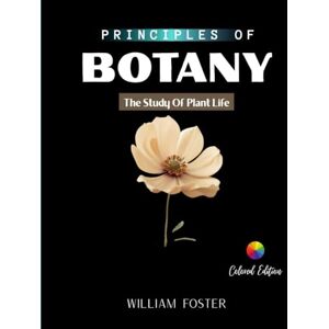 Foster, William PRINCIPLES OF BOTANY: The Study Of Plant Life Foster, William PRINCIPLES OF BOTANY: The Study Of Plant Life