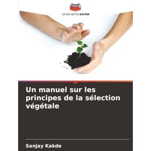 Kakde, Sanjay Un manuel sur les principes de la sélection végétale Kakde, Sanjay Un manuel sur les principes de la sélection végétale