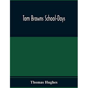 Hughes, Thomas Tom Browns School-Days Hughes, Thomas Tom Browns School-Days