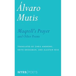 Alvaro Mutis Maqroll's Prayer and Other Poems (NYRB Poets): Selected Poems Alvaro Mutis Maqroll's Prayer and Other Poems (NYRB Poets): Selected Poems
