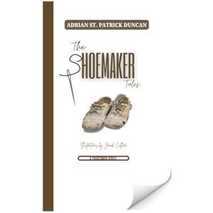 Duncan, Mr Adrian St. Patrick The Shoemaker Tales (A Tradesman Series) Duncan, Mr Adrian St. Patrick The Shoemaker Tales (A Tradesman Series)