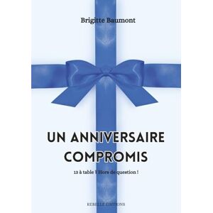 Baumont, Brigitte Un anniversaire compromis: 13 à table ? Hors de question ! Baumont, Brigitte Un anniversaire compromis: 13 à table ? Hors de question !