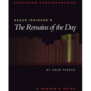 Parkes, Adam Kazuo Ishiguro's The Remains of the Day: A Reader's Guide (Continuum Contemporaries) Parkes, Adam Kazuo Ishiguro's The Remains of the Day: A Reader's Guide (Continuum Contemporaries)