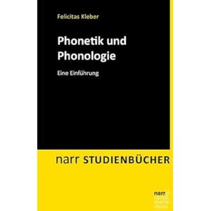 Kleber, Felicitas Phonetik und Phonologie: Ein Lehr- und Arbeitsbuch Kleber, Felicitas Phonetik und Phonologie: Ein Lehr- und Arbeitsbuch