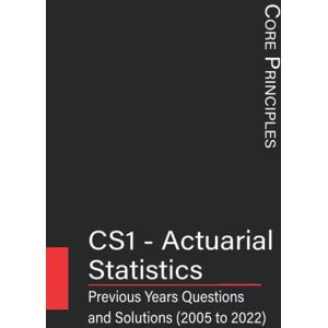 Publications, Wednesday CS1 Actuarial Statistics: Previous Year's Questions with Solutions (2005 to 2022) (IFoA Previous Years' Question Papers with Solutions) Publications, Wednesday CS1 Actuarial Statistics: Previous Year's Questions with Solutions (2005 to 2022) (IFoA Previous Years' Question Papers with Solutions)