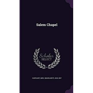 Oliphant, 1828-1897 Salem Chapel Oliphant, 1828-1897 Salem Chapel