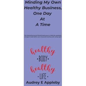 Appleby, Audrey E Minding My Own Healthy Business One Day At A Time Appleby, Audrey E Minding My Own Healthy Business One Day At A Time