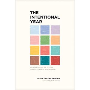 Glenn Packiam The Intentional Year: Simple Rhythms for Finding Freedom, Peace, and Purpose Glenn Packiam The Intentional Year: Simple Rhythms for Finding Freedom, Peace, and Purpose